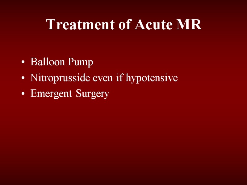 Treatment of Acute MR Balloon Pump Nitroprusside even if hypotensive Emergent Surgery